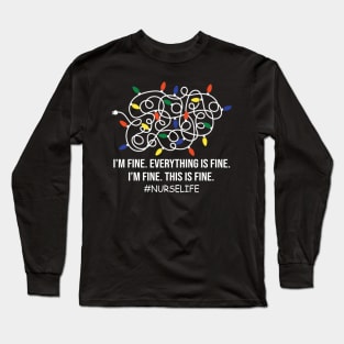 Nurse life Funny I'm Fine Everything Is Fine I'm Fine Long Sleeve T-Shirt